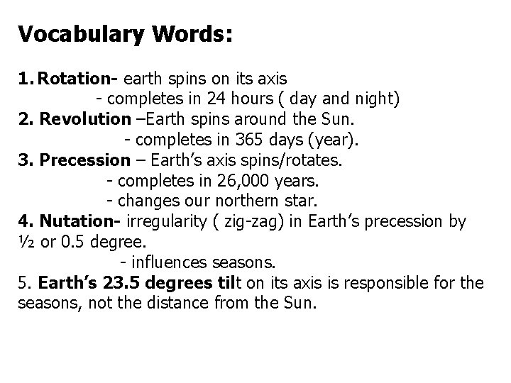 Vocabulary Words: 1. Rotation- earth spins on its axis - completes in 24 hours
