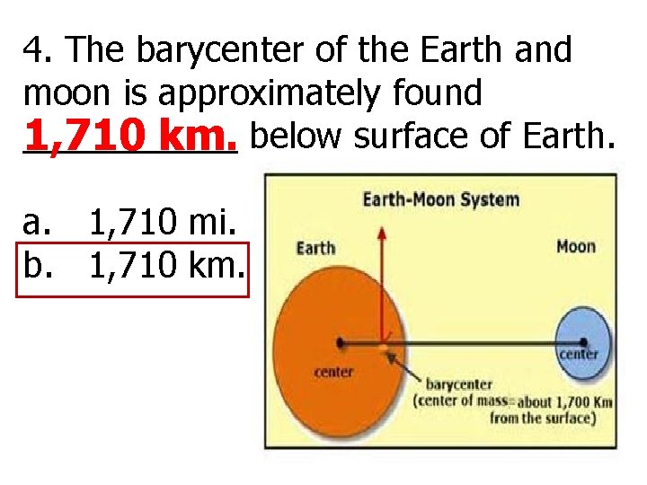 4. The barycenter of the Earth and moon is approximately found ______ 1, 710