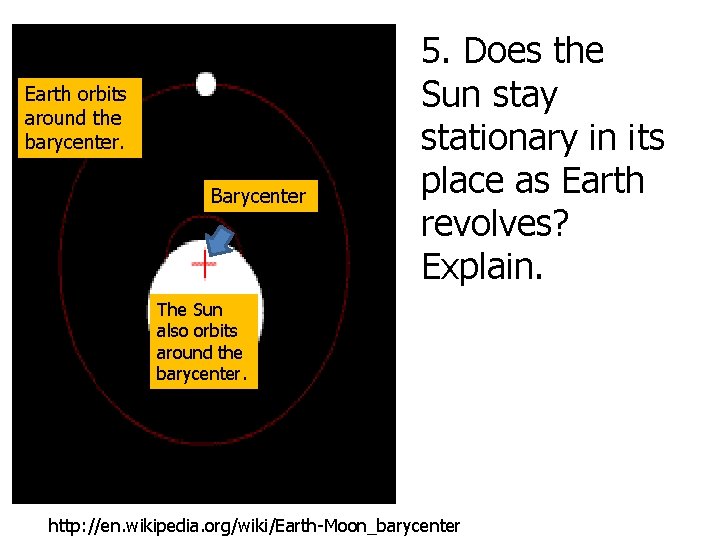 Earth orbits around the barycenter. Barycenter 5. Does the Sun stay stationary in its