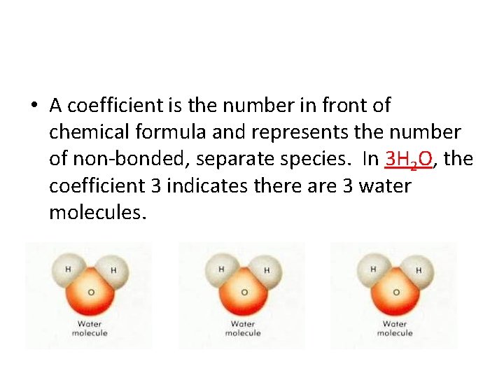  • A coefficient is the number in front of chemical formula and represents