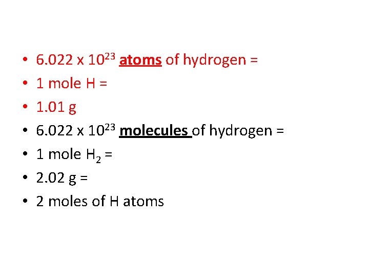  • • 6. 022 x 1023 atoms of hydrogen = 1 mole H