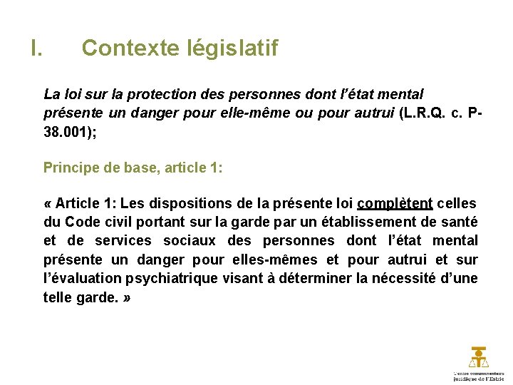 I. Contexte législatif La loi sur la protection des personnes dont l’état mental présente