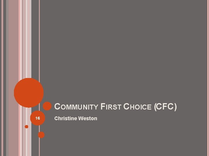 COMMUNITY FIRST CHOICE (CFC) 16 Christine Weston 