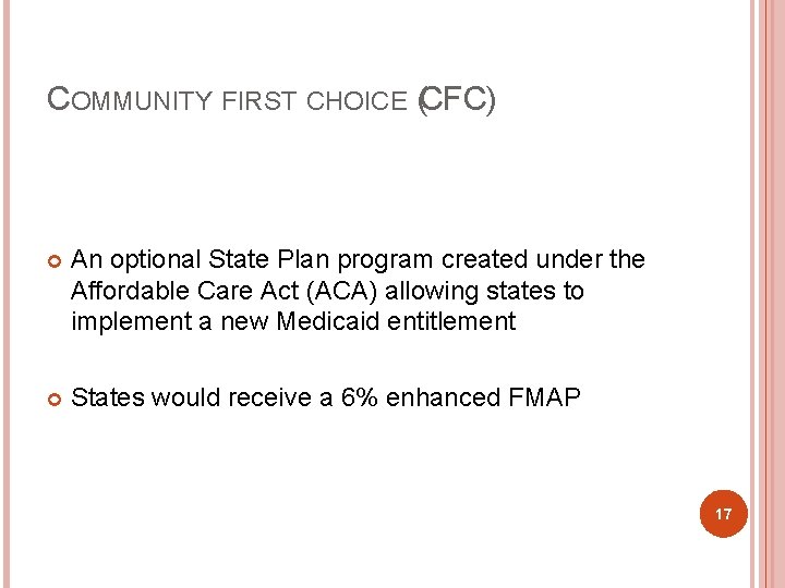 COMMUNITY FIRST CHOICE (CFC) An optional State Plan program created under the Affordable Care