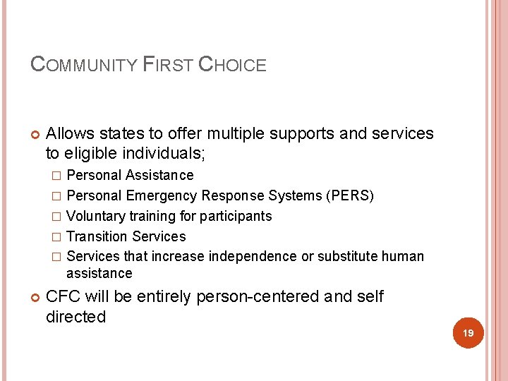 COMMUNITY FIRST CHOICE Allows states to offer multiple supports and services to eligible individuals;