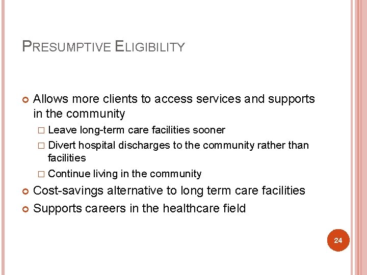 PRESUMPTIVE ELIGIBILITY Allows more clients to access services and supports in the community �