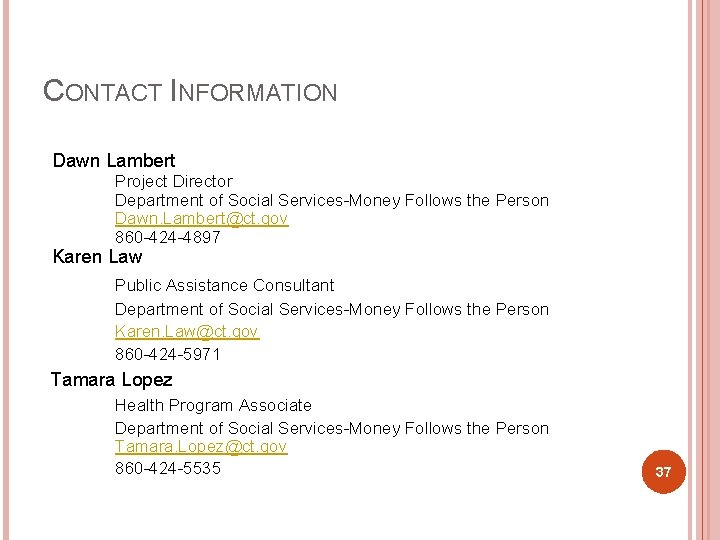 CONTACT INFORMATION Dawn Lambert Project Director Department of Social Services-Money Follows the Person Dawn.