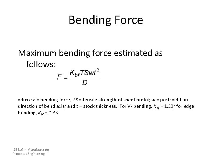 Bending Force Maximum bending force estimated as follows: where F = bending force; TS