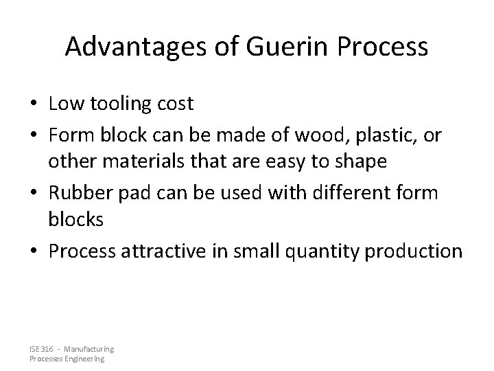 Advantages of Guerin Process • Low tooling cost • Form block can be made