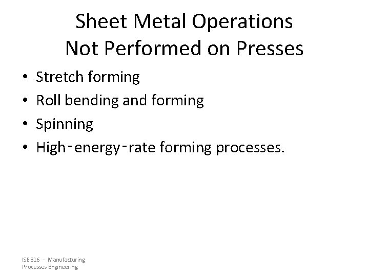 Sheet Metal Operations Not Performed on Presses • • Stretch forming Roll bending and