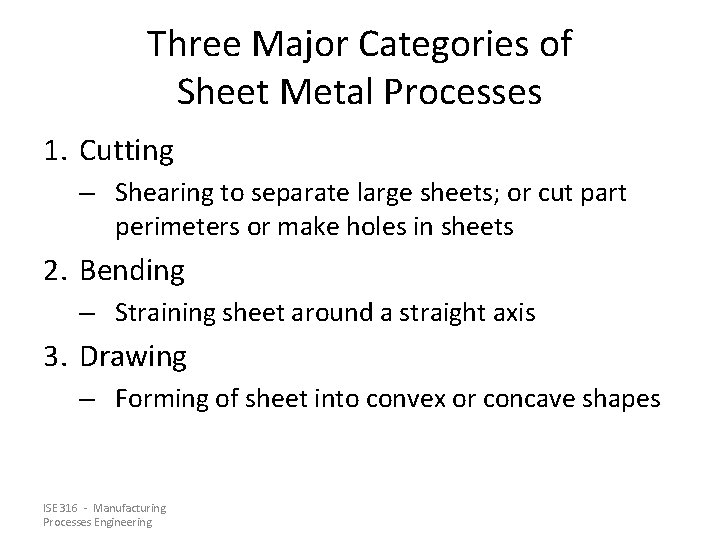 Three Major Categories of Sheet Metal Processes 1. Cutting – Shearing to separate large