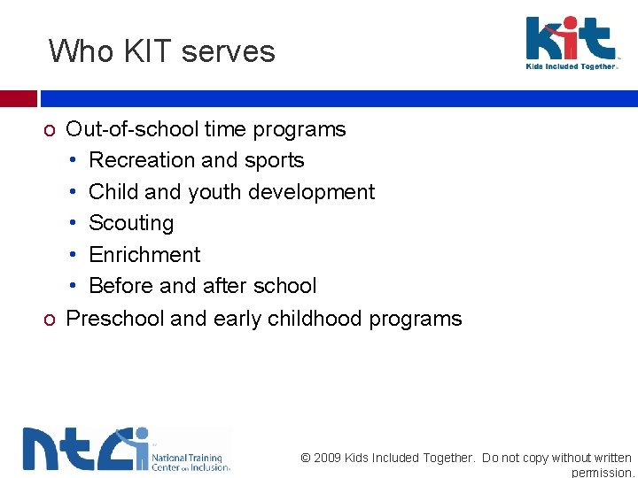 Who KIT serves o Out-of-school time programs • Recreation and sports • Child and