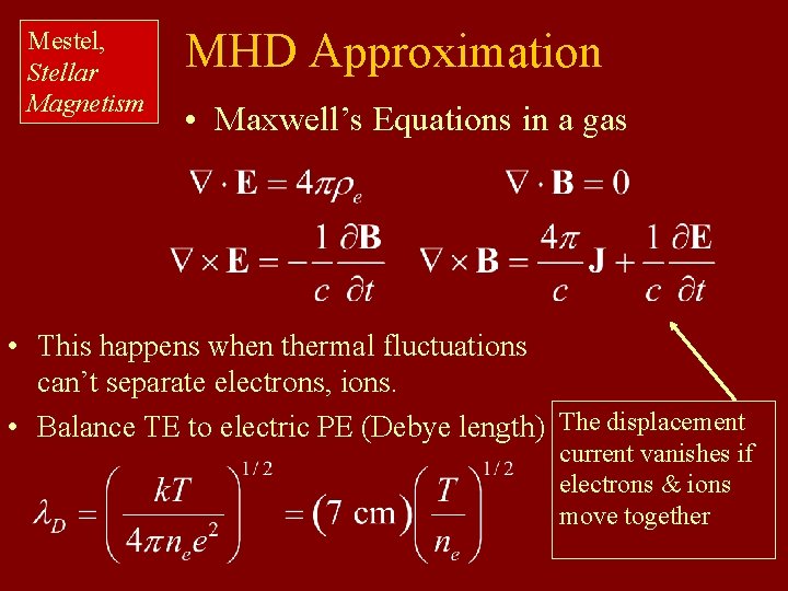 Mestel, Stellar Magnetism MHD Approximation • Maxwell’s Equations in a gas • This happens