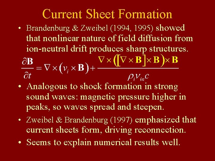 Current Sheet Formation • Brandenburg & Zweibel (1994, 1995) showed that nonlinear nature of