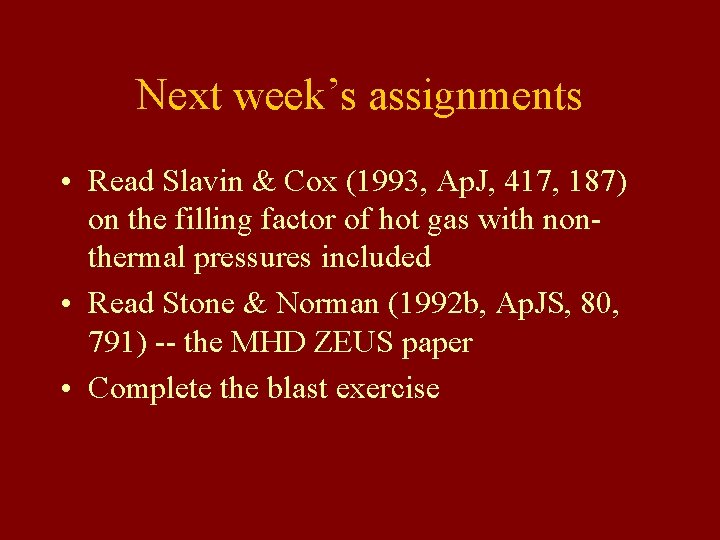 Next week’s assignments • Read Slavin & Cox (1993, Ap. J, 417, 187) on