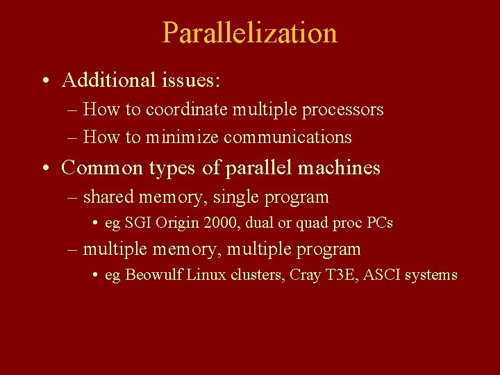 Parallelization • Additional issues: – How to coordinate multiple processors – How to minimize