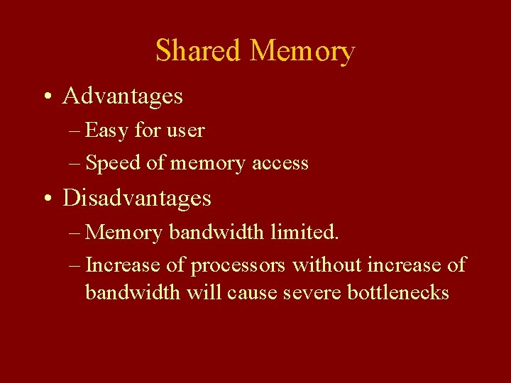 Shared Memory • Advantages – Easy for user – Speed of memory access •