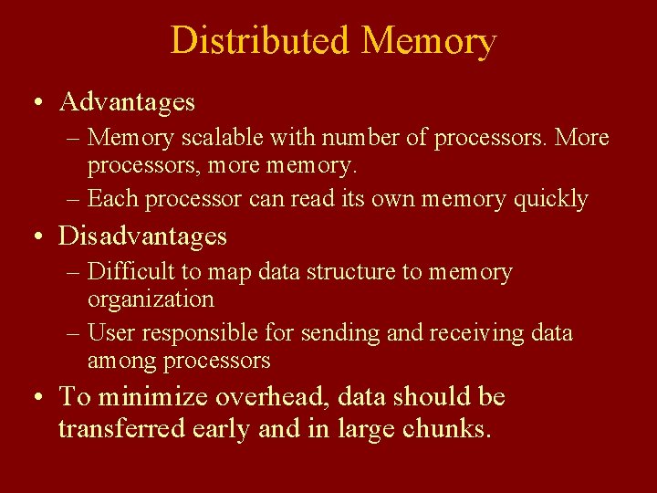 Distributed Memory • Advantages – Memory scalable with number of processors. More processors, more