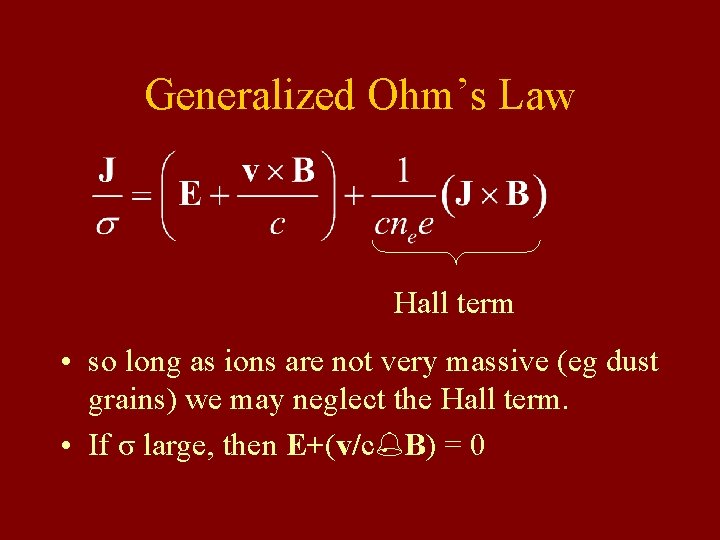 Generalized Ohm’s Law Hall term • so long as ions are not very massive