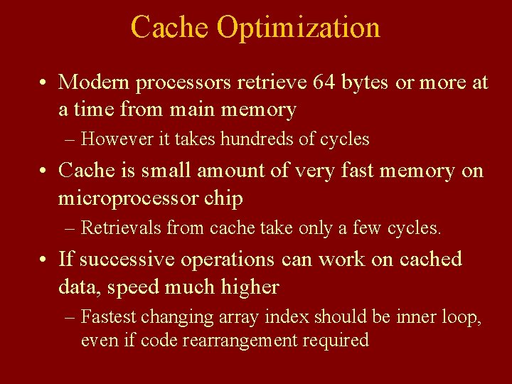 Cache Optimization • Modern processors retrieve 64 bytes or more at a time from