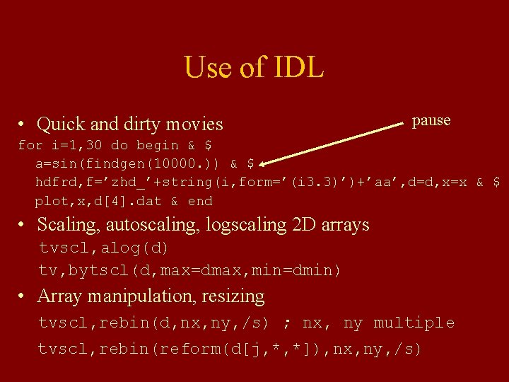 Use of IDL • Quick and dirty movies pause for i=1, 30 do begin