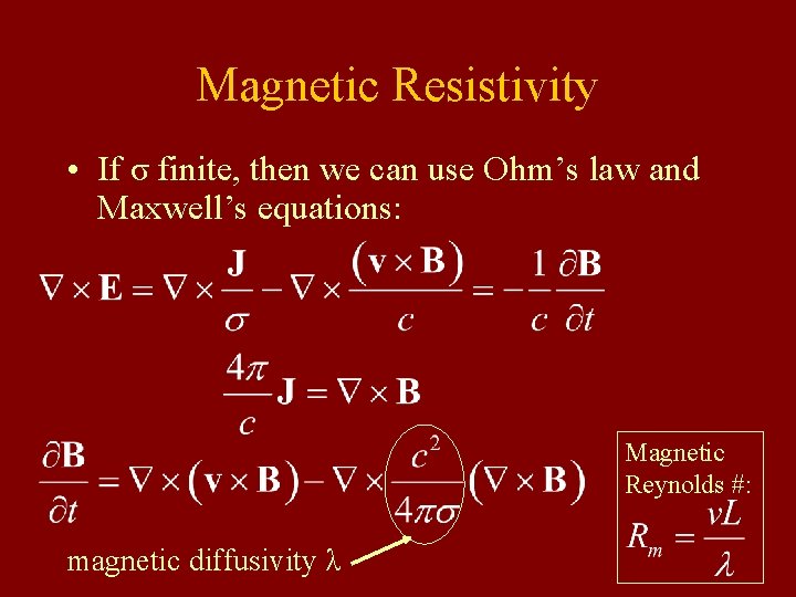 Magnetic Resistivity • If σ finite, then we can use Ohm’s law and Maxwell’s