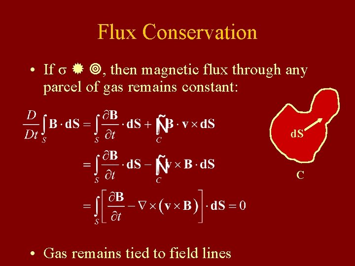 Flux Conservation • If σ , then magnetic flux through any parcel of gas