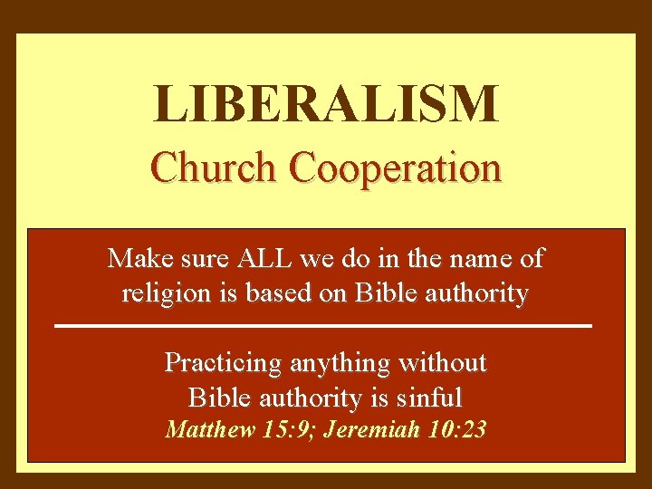 LIBERALISM Church Cooperation Make sure ALL we do in the name of religion is