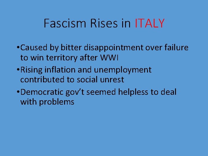 Fascism Rises in ITALY • Caused by bitter disappointment over failure to win territory