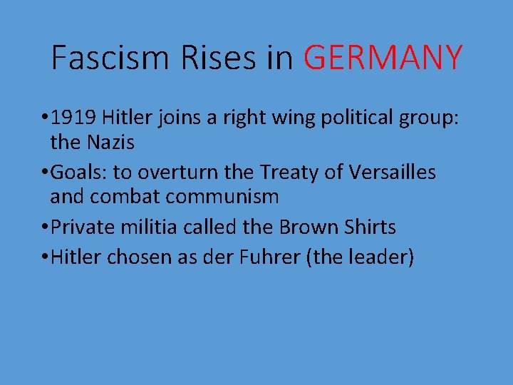 Fascism Rises in GERMANY • 1919 Hitler joins a right wing political group: the