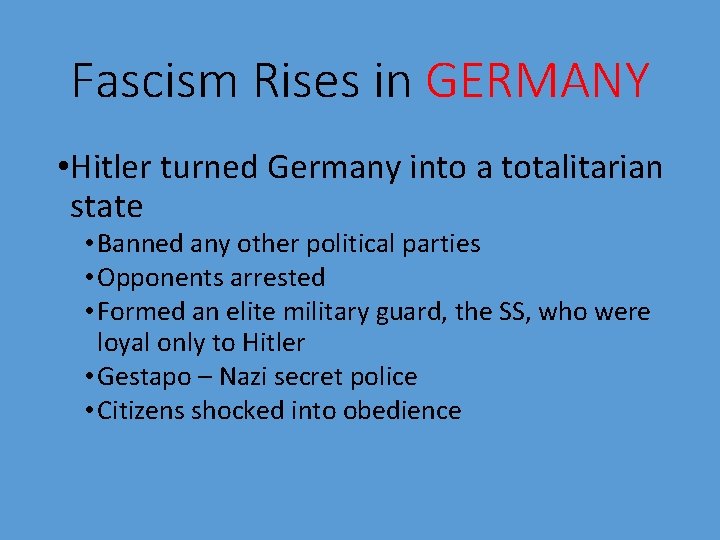 Fascism Rises in GERMANY • Hitler turned Germany into a totalitarian state • Banned