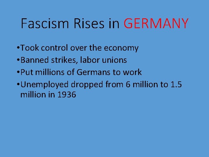 Fascism Rises in GERMANY • Took control over the economy • Banned strikes, labor