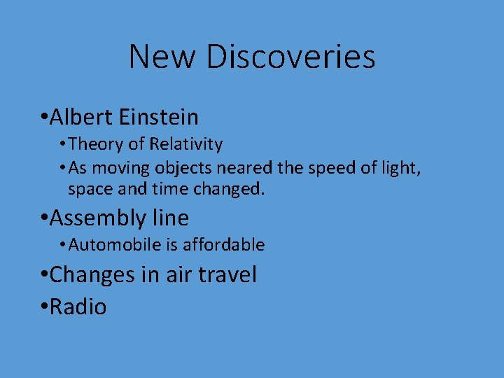 New Discoveries • Albert Einstein • Theory of Relativity • As moving objects neared