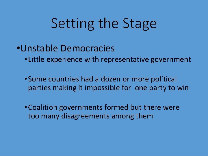 Setting the Stage • Unstable Democracies • Little experience with representative government • Some