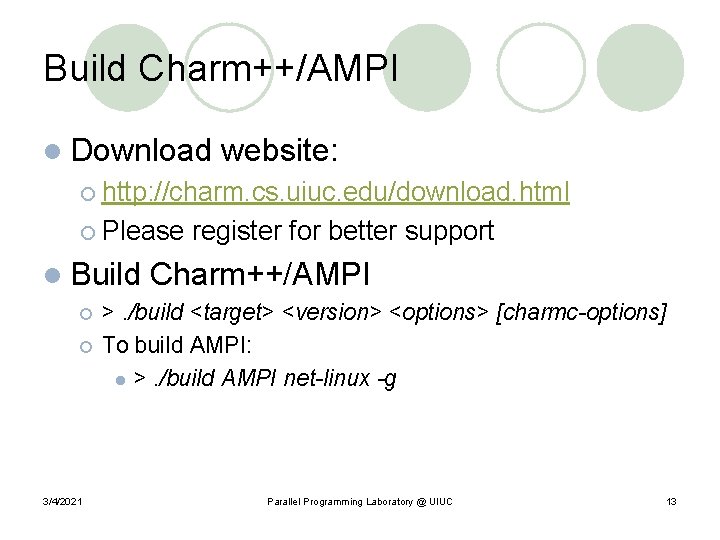 Build Charm++/AMPI l Download website: ¡ http: //charm. cs. uiuc. edu/download. html ¡ Please