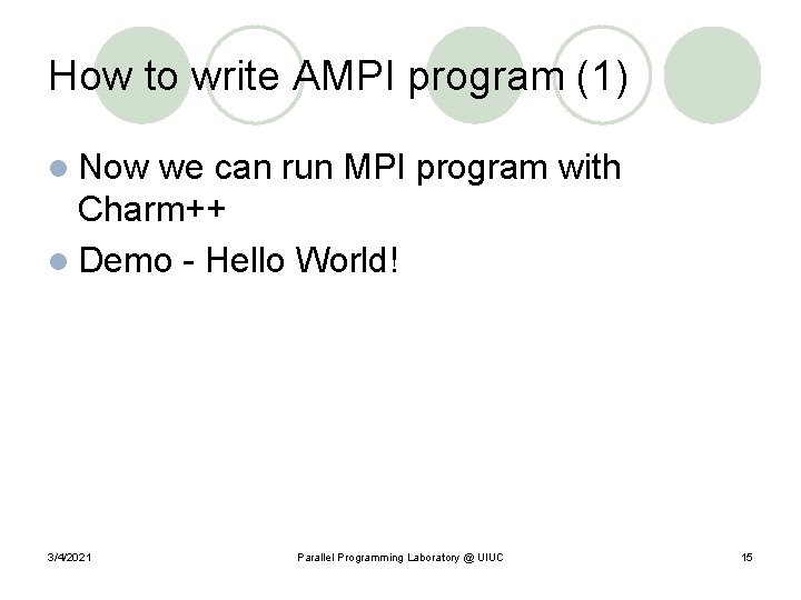 How to write AMPI program (1) l Now we can run MPI program with
