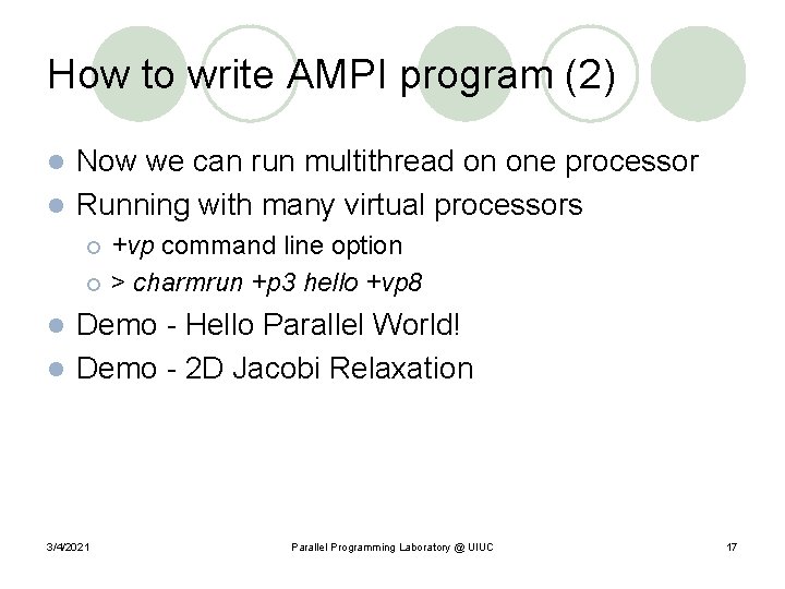 How to write AMPI program (2) Now we can run multithread on one processor