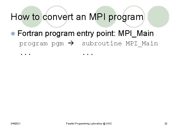 How to convert an MPI program l Fortran program pgm . . . 3/4/2021