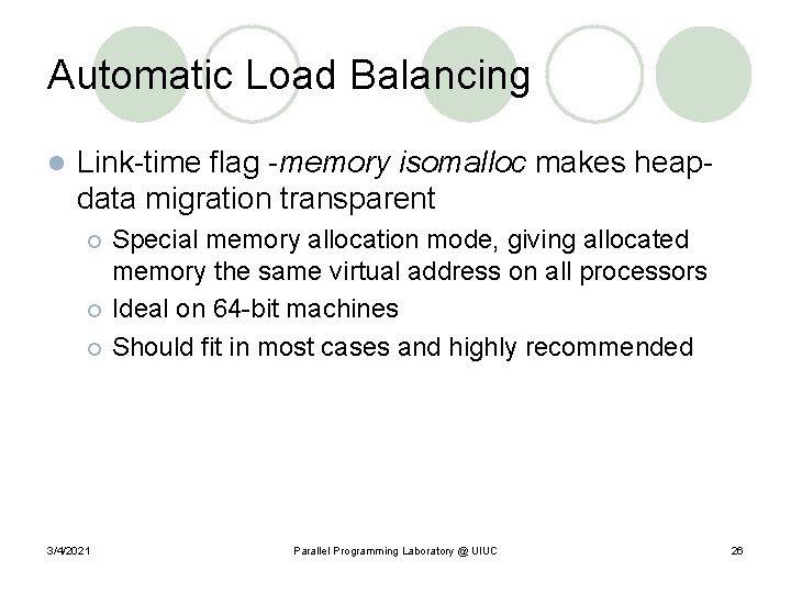 Automatic Load Balancing l Link-time flag -memory isomalloc makes heapdata migration transparent Special memory