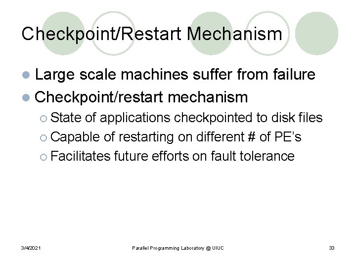 Checkpoint/Restart Mechanism l Large scale machines suffer from failure l Checkpoint/restart mechanism ¡ State