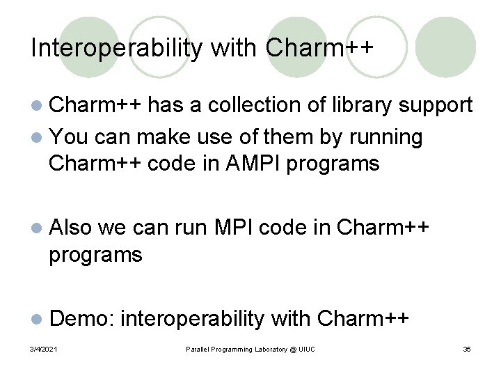 Interoperability with Charm++ l Charm++ has a collection of library support l You can