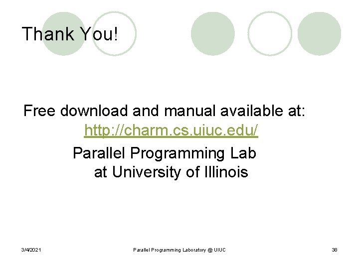 Thank You! Free download and manual available at: http: //charm. cs. uiuc. edu/ Parallel