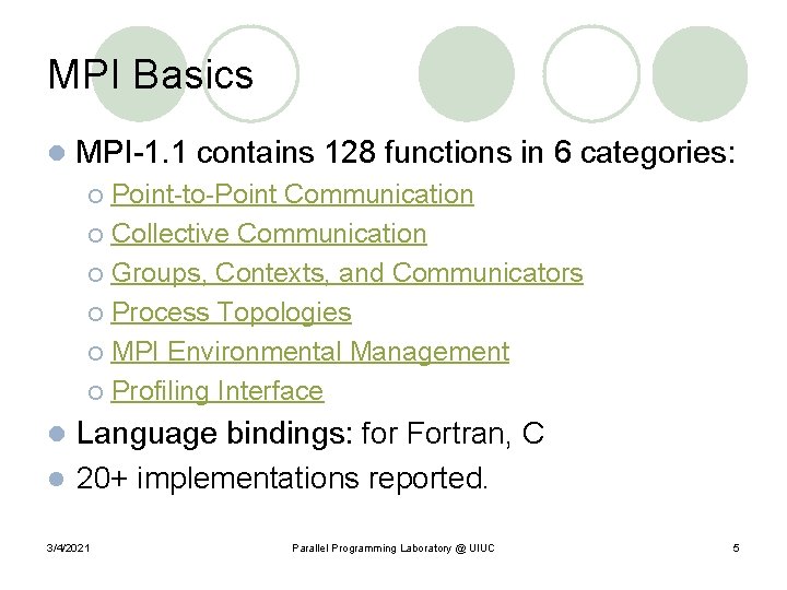 MPI Basics l MPI-1. 1 contains 128 functions in 6 categories: Point-to-Point Communication ¡