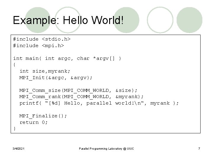 Example: Hello World! #include <stdio. h> #include <mpi. h> int main( int argc, char