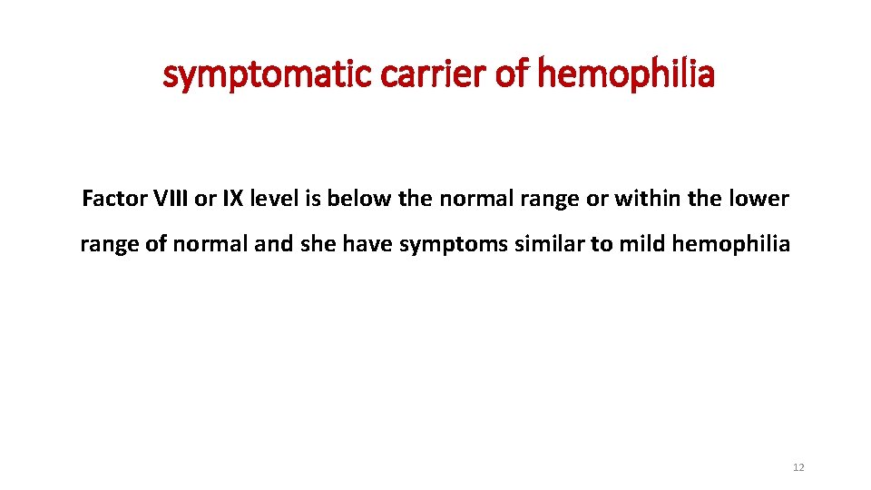 symptomatic carrier of hemophilia Factor VIII or IX level is below the normal range symptomatic carrier of hemophilia Factor VIII or IX level is below the normal range