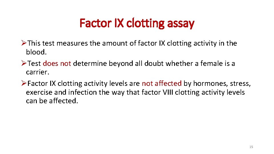 Factor IX clotting assay ØThis test measures the amount of factor IX clotting activity Factor IX clotting assay ØThis test measures the amount of factor IX clotting activity