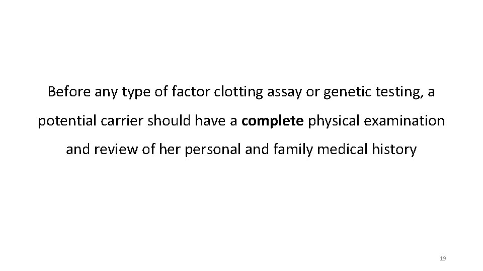 Before any type of factor clotting assay or genetic testing, a potential carrier should Before any type of factor clotting assay or genetic testing, a potential carrier should