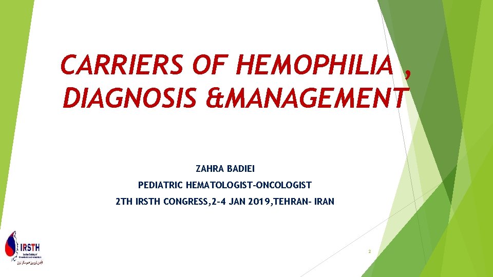 CARRIERS OF HEMOPHILIA , DIAGNOSIS &MANAGEMENT ZAHRA BADIEI PEDIATRIC HEMATOLOGIST-ONCOLOGIST 2 TH IRSTH CONGRESS, CARRIERS OF HEMOPHILIA , DIAGNOSIS &MANAGEMENT ZAHRA BADIEI PEDIATRIC HEMATOLOGIST-ONCOLOGIST 2 TH IRSTH CONGRESS,