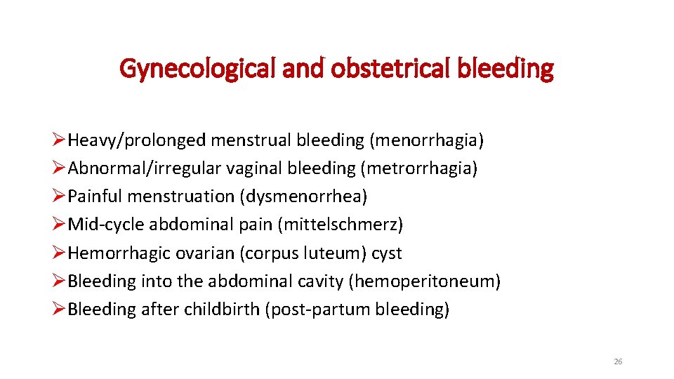 Gynecological and obstetrical bleeding ØHeavy/prolonged menstrual bleeding (menorrhagia) ØAbnormal/irregular vaginal bleeding (metrorrhagia) ØPainful menstruation Gynecological and obstetrical bleeding ØHeavy/prolonged menstrual bleeding (menorrhagia) ØAbnormal/irregular vaginal bleeding (metrorrhagia) ØPainful menstruation