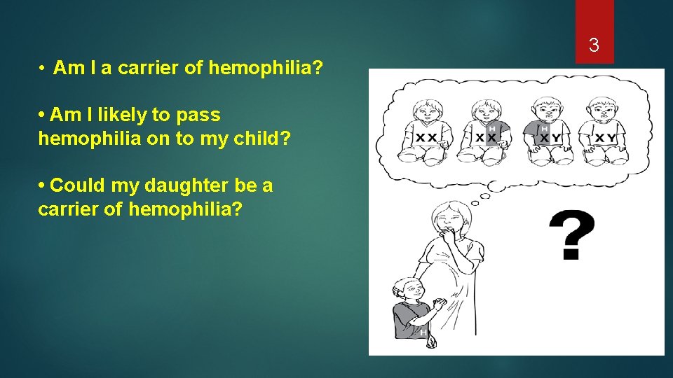 3 • Am I a carrier of hemophilia? • Am I likely to pass 3 • Am I a carrier of hemophilia? • Am I likely to pass